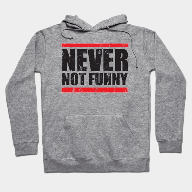 Never - not funny Hoodie by danterjad